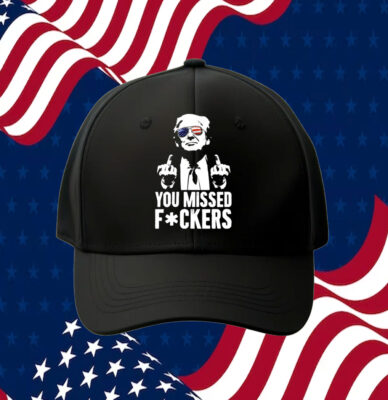 Trump You Missed Fuckers Hat