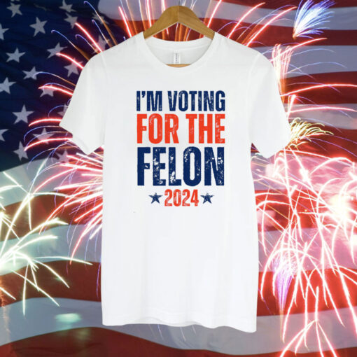 I'm Voting for the Felon 2024 T-Shirt