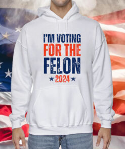 I'm Voting for the Felon 2024 T-Shirt