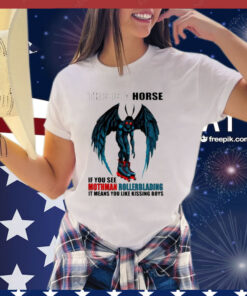 This Is A Horse If You See Mothman Rollerblading It Means You Like Kissing Boys T-Shirt