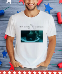 Tip Most Animal Like Cigarettes Try It Out T-Shirt