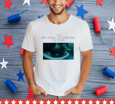 Tip Most Animal Like Cigarettes Try It Out T-Shirt