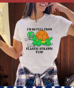 Turtle I’m So Full From Plastic Straws Yum T-Shirt