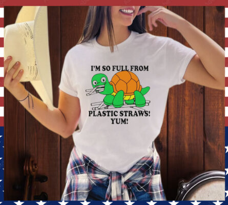 Turtle I’m So Full From Plastic Straws Yum T-Shirt