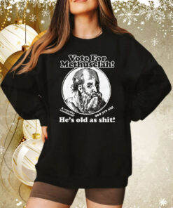 Vote For Methuselah! He's Old As Shit! A Worthy Candidate! 969 yrs old T-Shirt