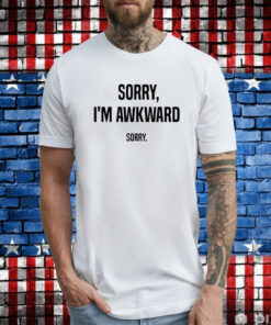 Willie Handler Sorry I’m Awkward Sorry T-Shirt