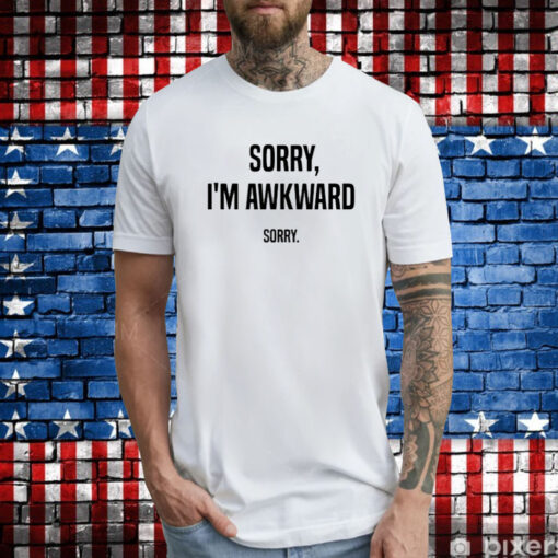 Willie Handler Sorry I’m Awkward Sorry T-Shirt