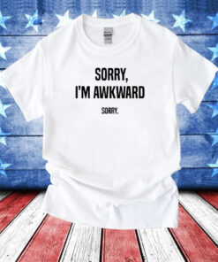 Willie Handler Sorry I’m Awkward Sorry T-Shirt