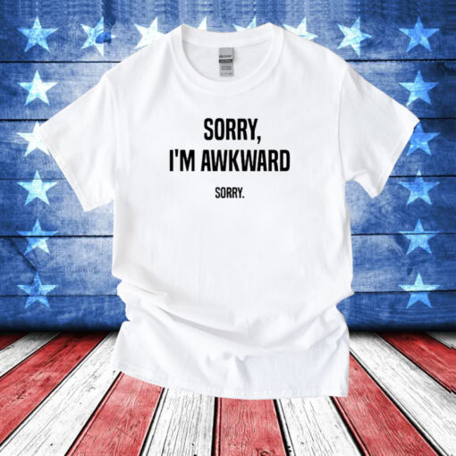 Willie Handler Sorry I’m Awkward Sorry T-Shirt