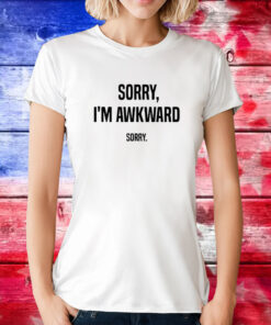 Willie Handler Sorry I’m Awkward Sorry T-Shirt