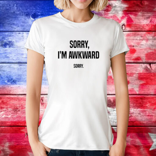 Willie Handler Sorry I’m Awkward Sorry T-Shirt