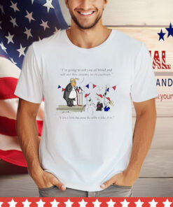 Donald Trump I'm Going to Rob You All Blind and Sell Out This Country to Its Enemies T-Shirt