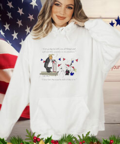 Donald Trump I'm Going to Rob You All Blind and Sell Out This Country to Its Enemies T-Shirt