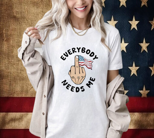 Everybody Needs Me American Flag Shirt