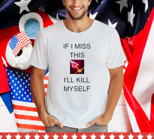 If I Miss This I’ll Kill Myself Briar League Of Legends T-Shirt