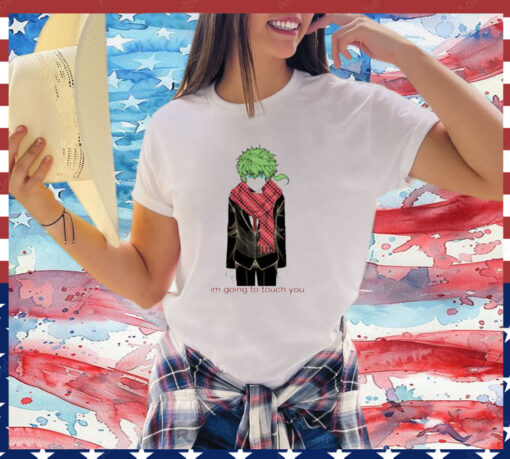 I'm Going To Touch You Midori T-Shirt