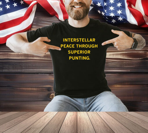 Interstellar Peace Through Superior Punting Shirt