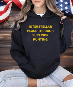 Interstellar Peace Through Superior Punting Shirt