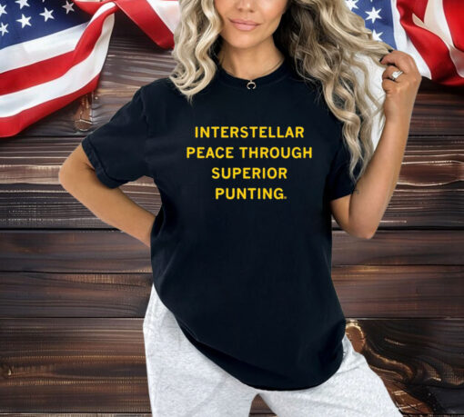 Interstellar Peace Through Superior Punting Shirt