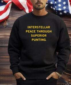 Interstellar Peace Through Superior Punting Shirt