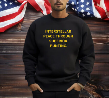 Interstellar Peace Through Superior Punting Shirt