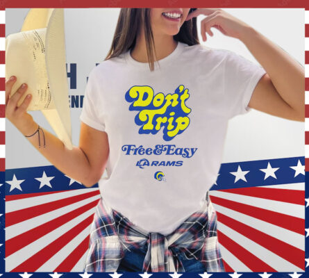 Los Angeles Rams Don't Trip Free And Easy T-Shirt