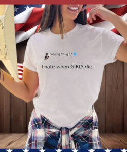 Official Young Thug I Hate When Girls Die T-Shirt