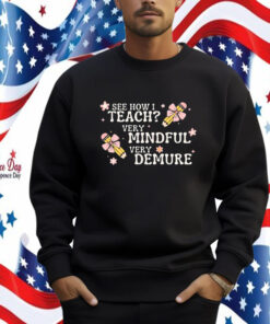 See How I Teach Very Mindful Very Demure Shirt