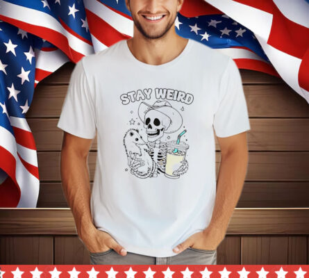 Skeleton Possum And Iced Coffee Stay Weird T-Shirt