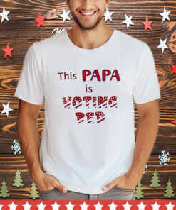 This Papa Is Voting Red T-Shirt