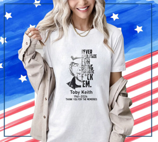 Toby Keith Never Apologize For Being Patriotic Fuck Em Shirt