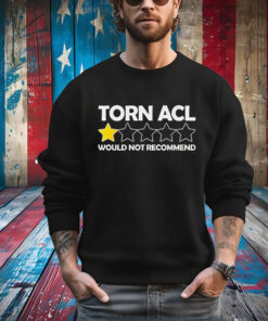 Torn Acl Would Not Recommend T-Shirt