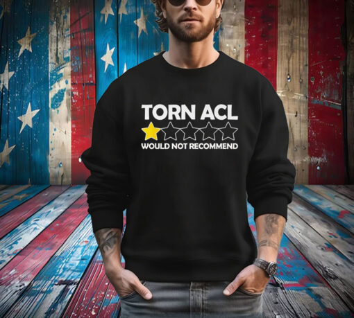 Torn Acl Would Not Recommend T-Shirt