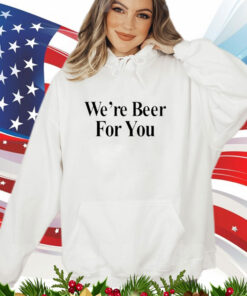 Travis Kelce We're Beer For You T-Shirt