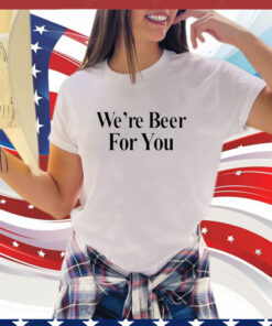 Travis Kelce We're Beer For You T-Shirt