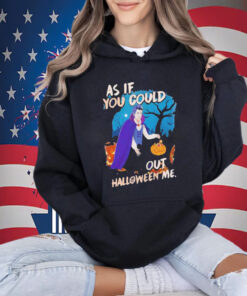 Twilight Halloween As If You Could Out Halloween Me Shirt