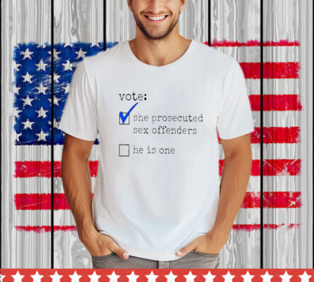 Vote She Prosecuted Sex Offenders He Is One T-Shirt