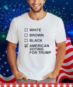 White Brown Black American Voting For Trump T-Shirt