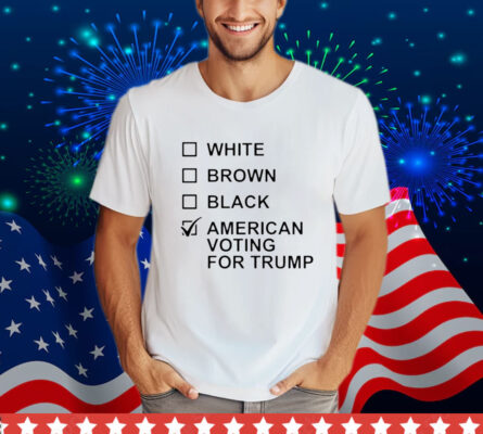 White Brown Black American Voting For Trump T-Shirt