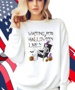 Skeleton Waiting For Halloween Like Shirt