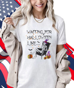 Skeleton Waiting For Halloween Like Shirt