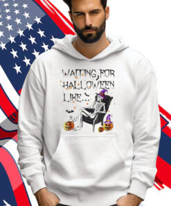 Skeleton Waiting For Halloween Like Shirt