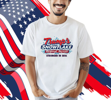 Trump Snowflake Removal Service Stronger In 2024  Shirt