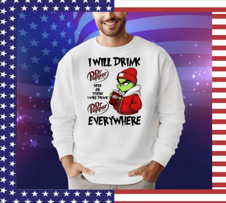 Grinch boy I will drink Dr Pepper here or there I will drink Christmas T-Shirt
