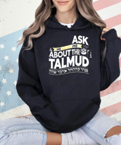 Ask me me about the talmud Shirt