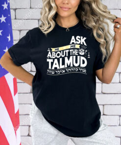 Ask me me about the talmud Shirt