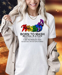 Born to mash neutral is fuck I am hardstuck man Shirt