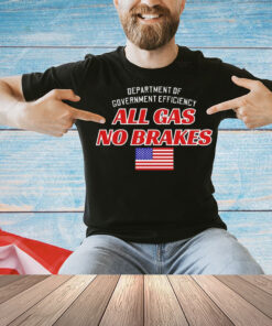 Department of government efficiency all gas no brakes Shirt