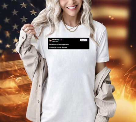 Elon Musk sea watch is a criminal organization Shirt