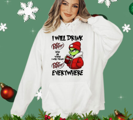 Grinch boy I will drink Dr Pepper here or there I will drink Christmas T-Shirt